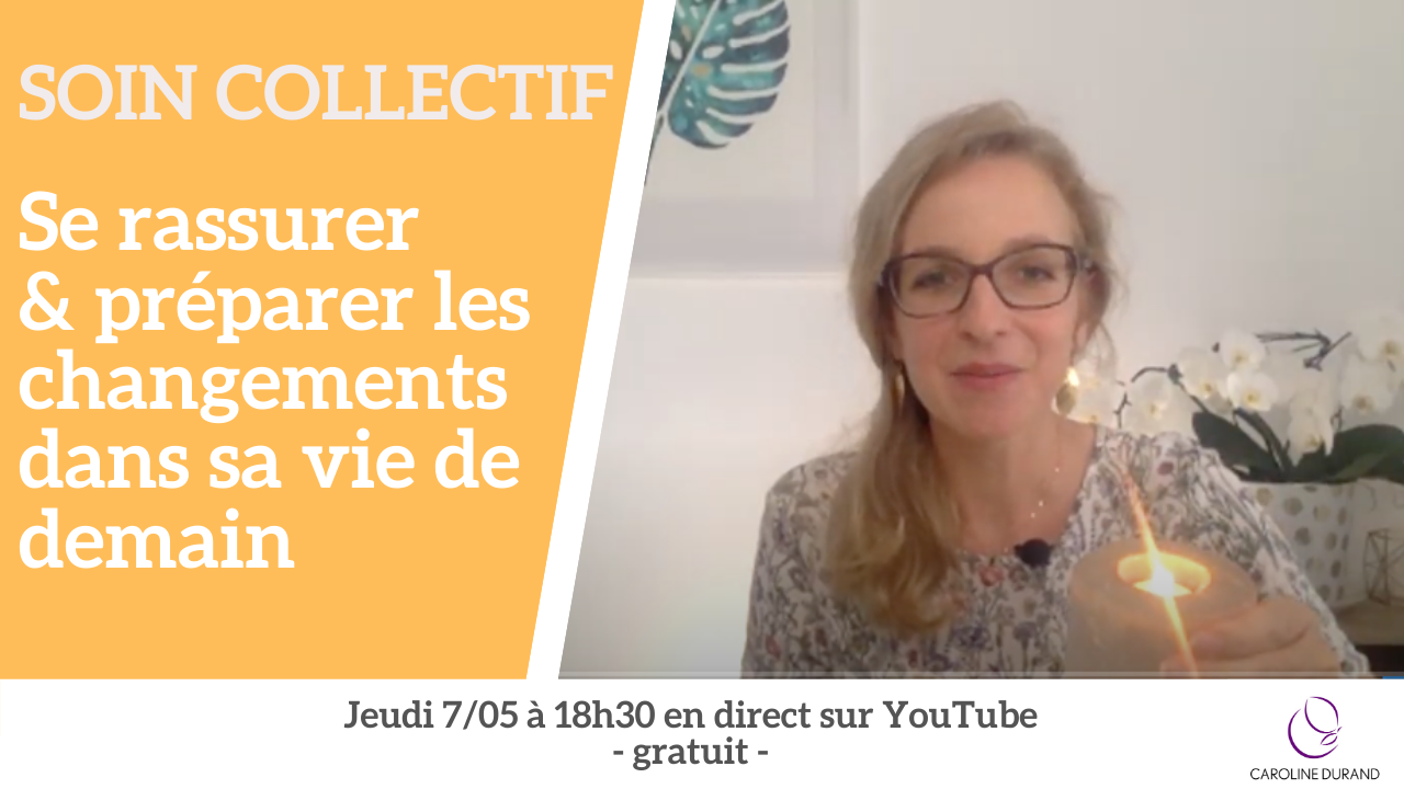 Soin collectif — Se rassurer & préparer les changements dans sa vie de demain.